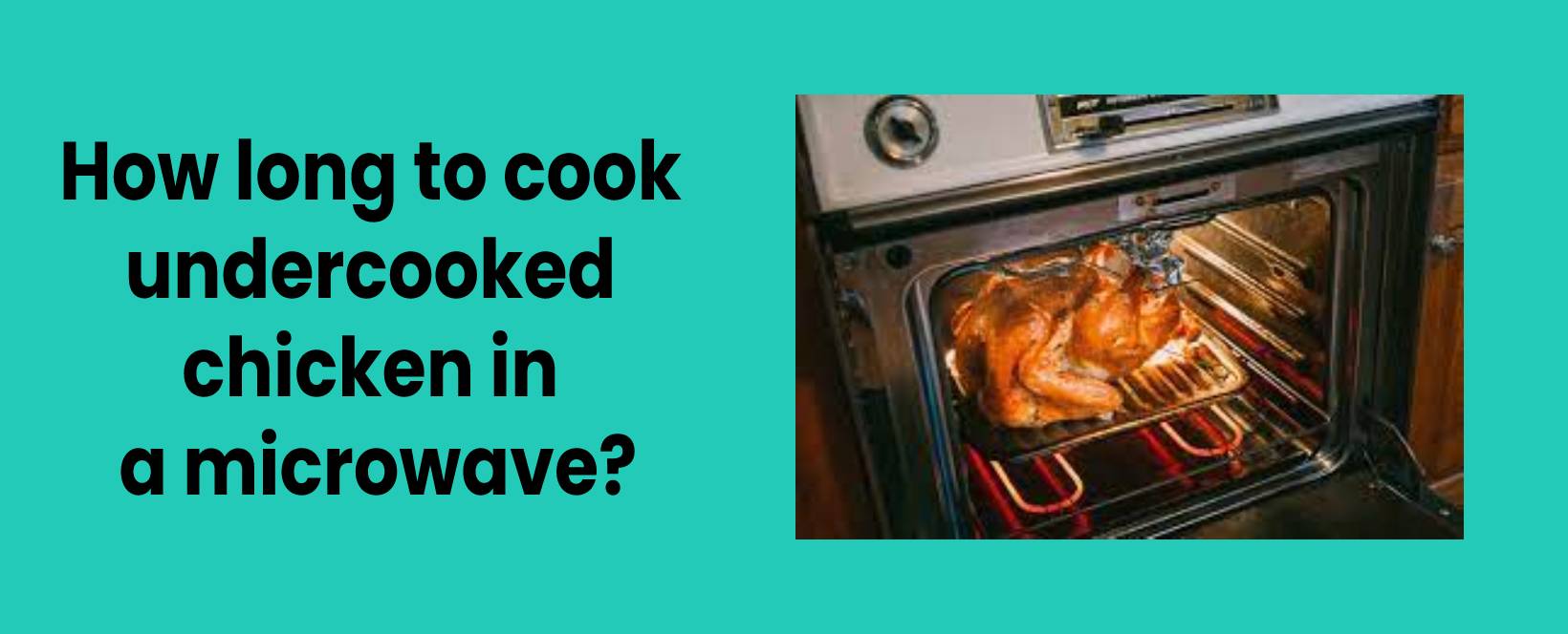 How long to cook undercooked chicken in a microwave