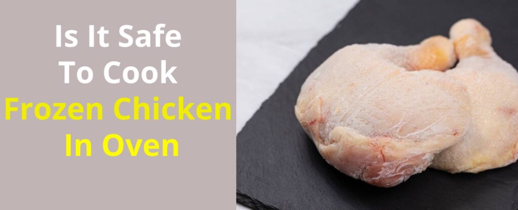 Is It Safe To Cook Frozen Chicken In Oven