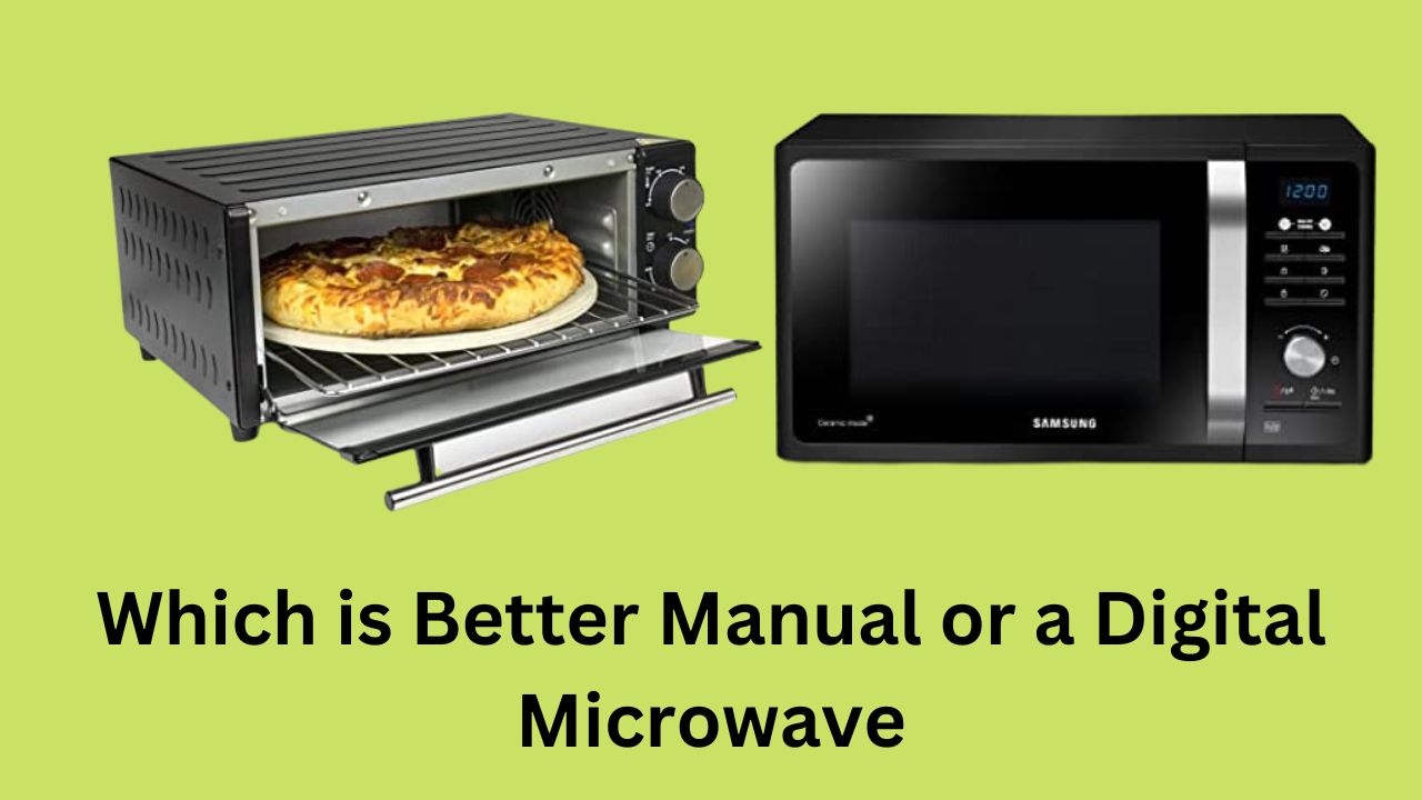 Which is Better Manual or a Digital Microwave