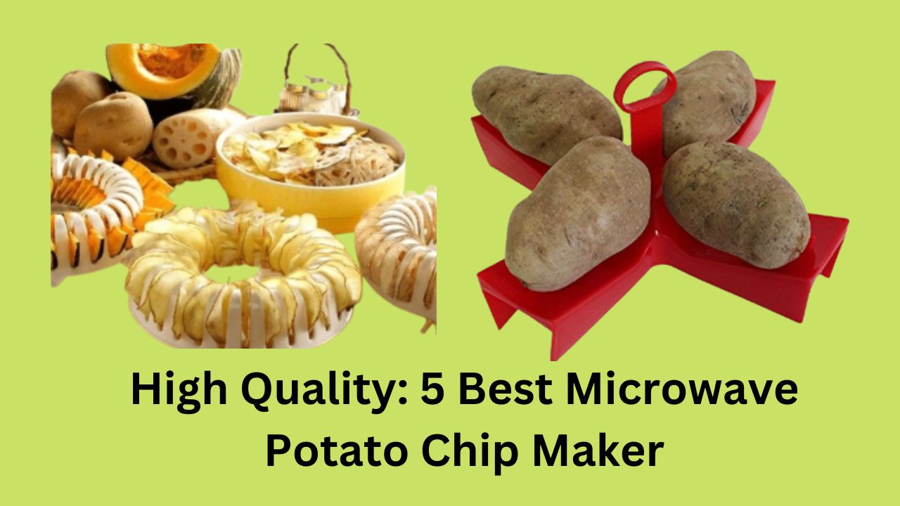High Quality: 5 Best Microwave Potato Chip Maker