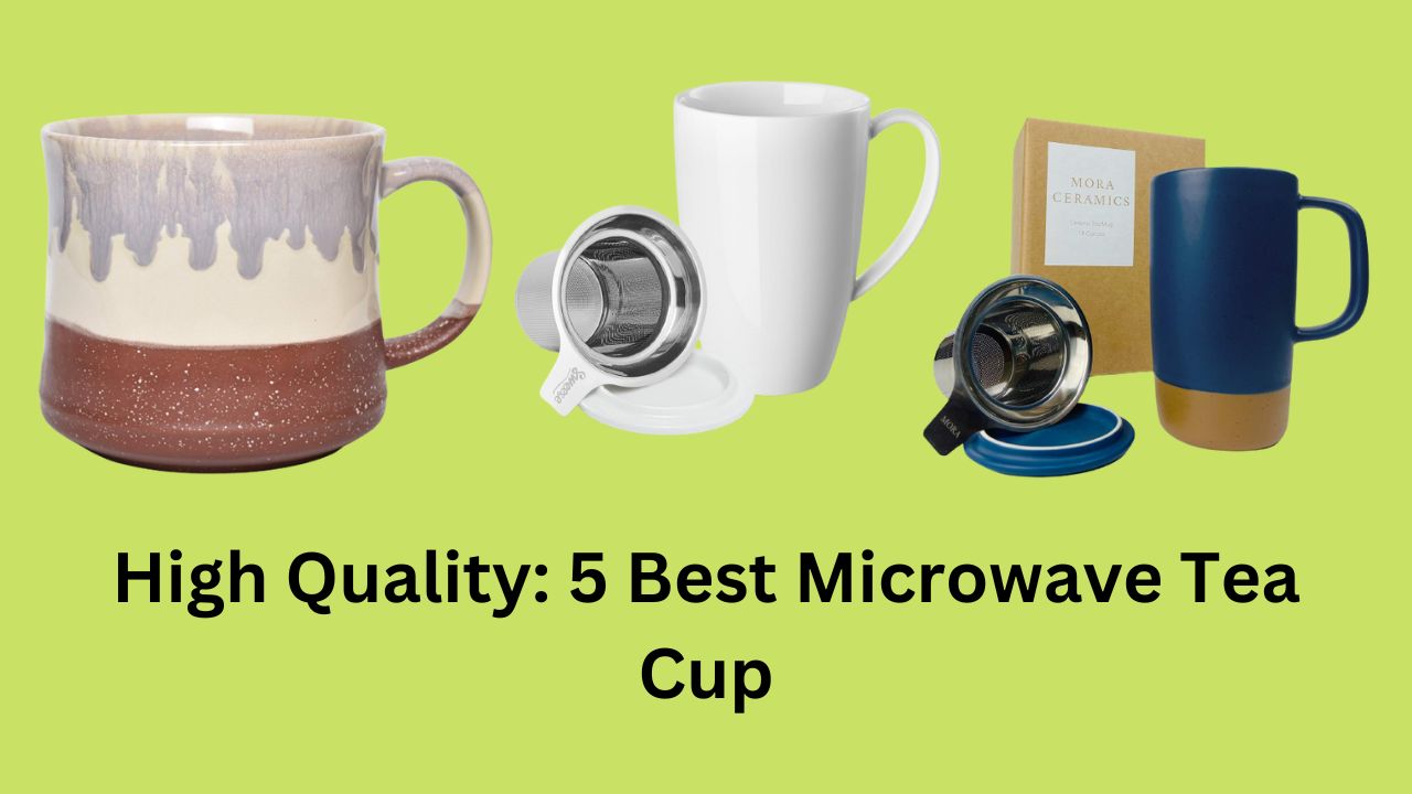 High Quality: 5 Best Microwave Tea Cup