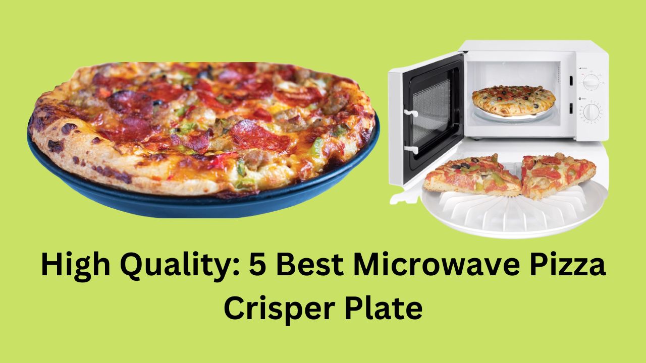 High Quality: 5 Best Microwave Pizza Crisper Plate