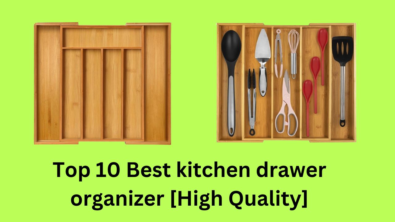 Top 10 Best kitchen drawer organizer [High Quality]